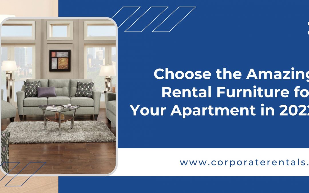 Choose the Amazing Rental Furniture for Your Apartment in 2022