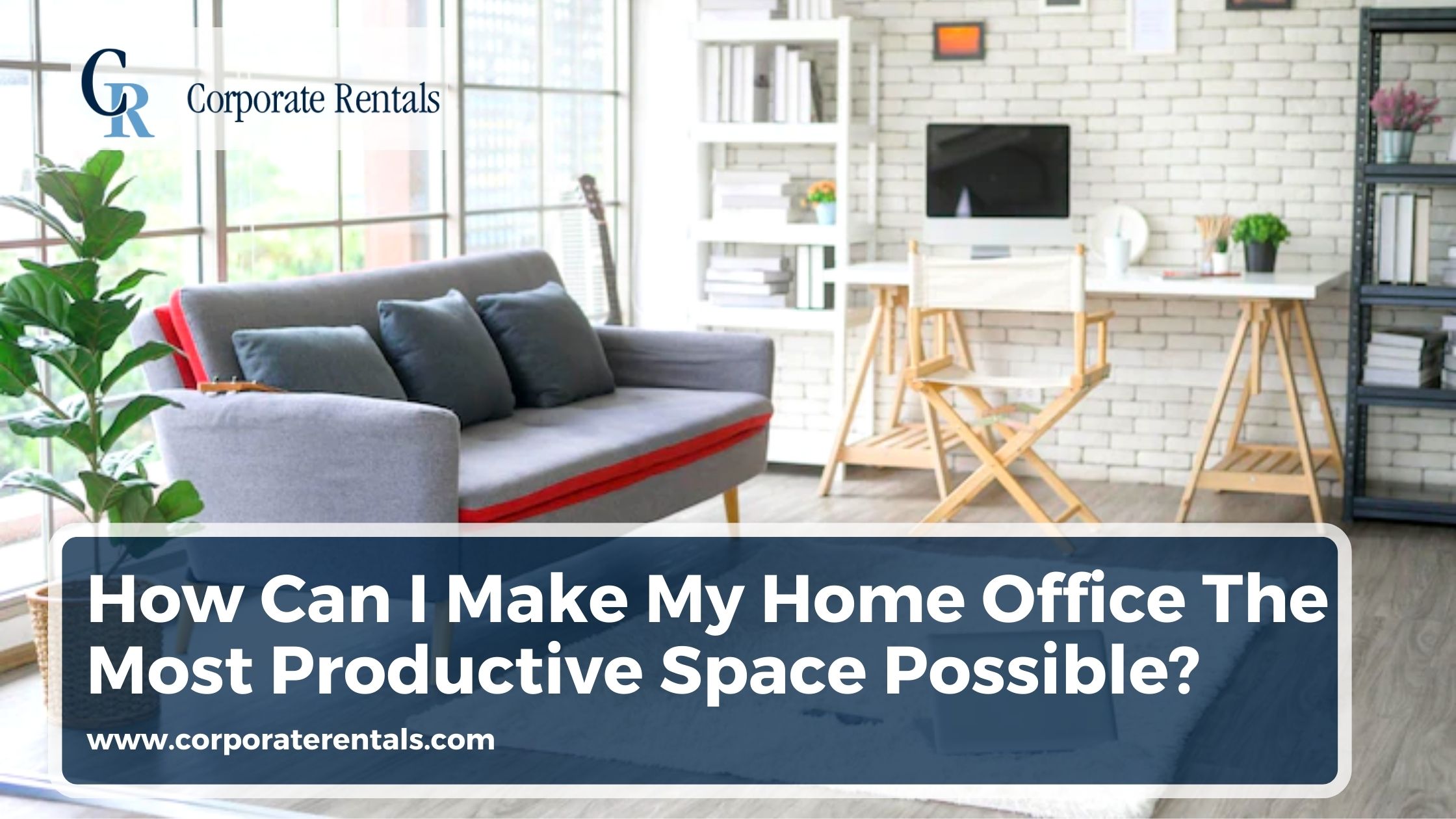 How can I Make My Home Office the Most Productive Space Possible?
