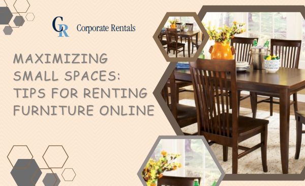 Maximizing Small Spaces: Tips for Renting Furniture Online