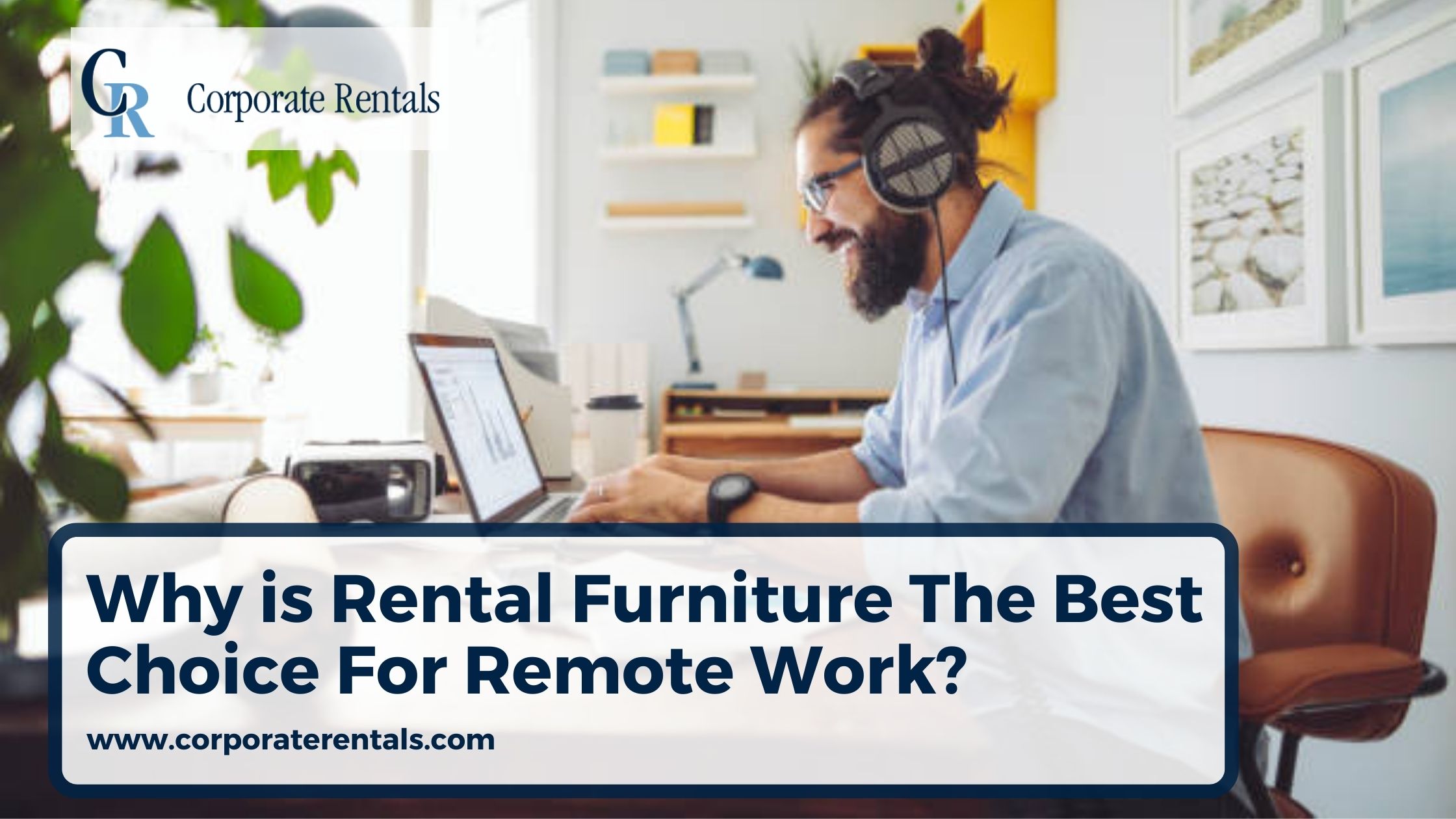 Why is Rental Furniture The Best Choice For Remote Work?