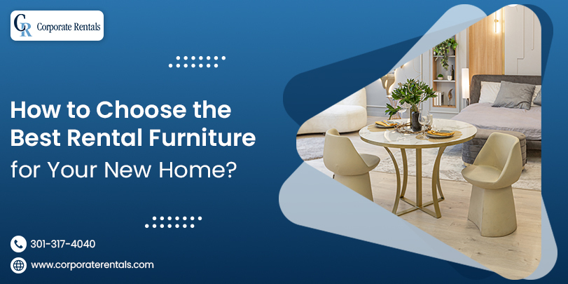 How to Choose the Best Rental Furniture for Your New Home