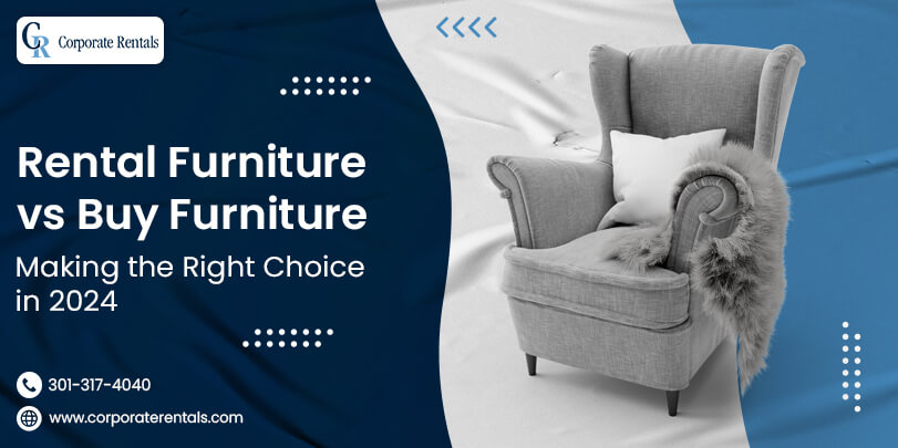 Rental Furniture vs Buy Furniture: Making the Right Choice in 2024