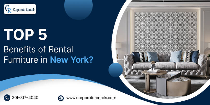 Top 5 Benefits of Rental Furniture in New York?