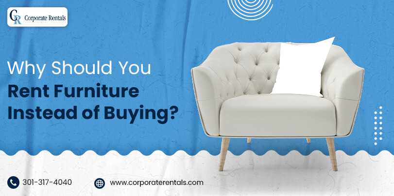 Why Should You Rent Furniture Instead of Buying?